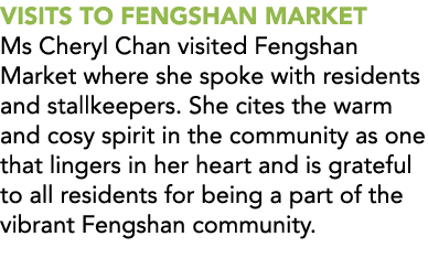 VISITS TO FENGSHAN MARKET Ms Cheryl Chan visited Fengshan Market where she spoke with residents and stallkeepers. She...