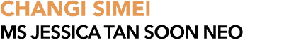 CHANGI SIMEI Ms Jessica Tan Soon Neo