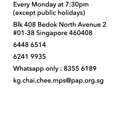 Every Monday at 7:30pm (except public holidays) Blk 408 Bedok North Avenue 2 #01-38 Singapore 460408 6448 6514 6241 9...