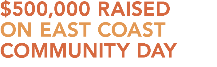 $500,000 Raised On East Coast Community Day