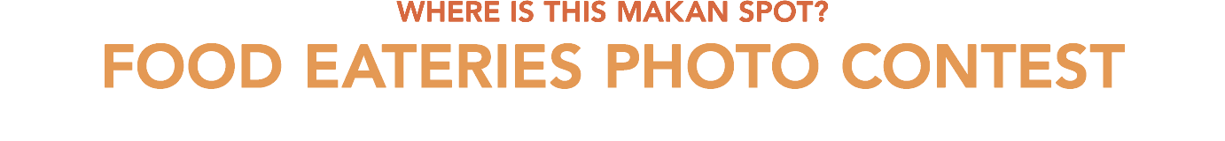 Where Is This Makan Spot? FOOD EATERIES PHOTO CONTEST