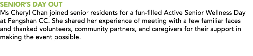 SENIOR S DAY OUT Ms Cheryl Chan joined senior residents for a fun-filled Active Senior Wellness Day at Fengshan CC  S   