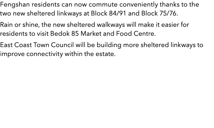 Fengshan residents can now commute conveniently thanks to the two new sheltered linkways at Block 84 91 and Block 75    