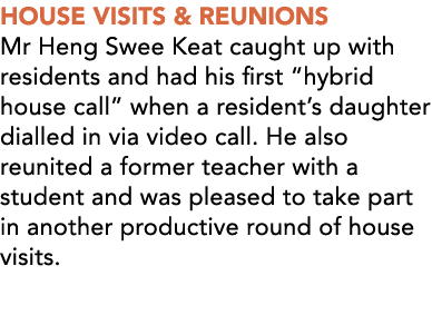 HOUSE VISITS & REUNIONS Mr Heng Swee Keat caught up with residents and had his first  hybrid house call  when a resid   