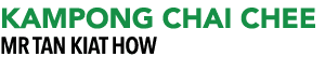 KAMPONG CHAI CHEE MR Tan Kiat How