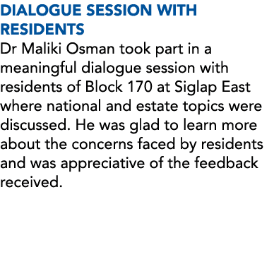 DIALOGUE SESSION WITH RESIDENTS Dr Maliki Osman took part in a meaningful dialogue session with residents of Block 17   