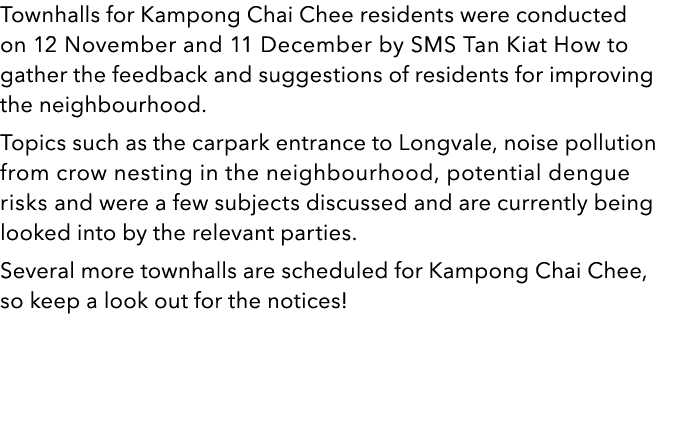 Townhalls for Kampong Chai Chee residents were conducted on 12 November and 11 December by SMS Tan Kiat How to gather...