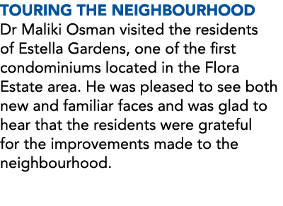 TOURING THE NEIGHBOURHOOD Dr Maliki Osman visited the residents of Estella Gardens, one of the first condominiums loc...