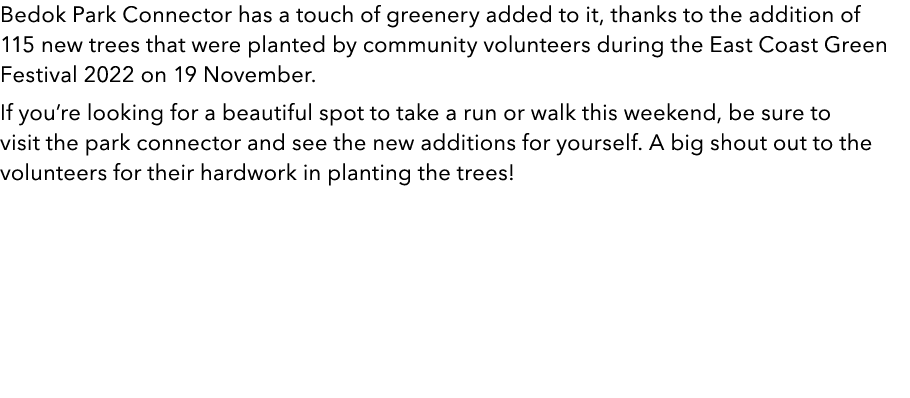 Bedok Park Connector has a touch of greenery added to it, thanks to the addition of 115 new trees that were planted b...