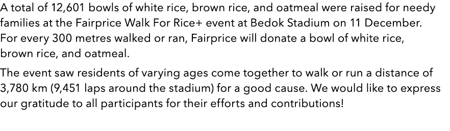 A total of 12,601 bowls of white rice, brown rice, and oatmeal were raised for needy families at the Fairprice Walk F...