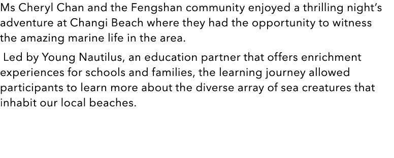 Ms Cheryl Chan and the Fengshan community enjoyed a thrilling nights adventure at Changi Beach where they had the op...