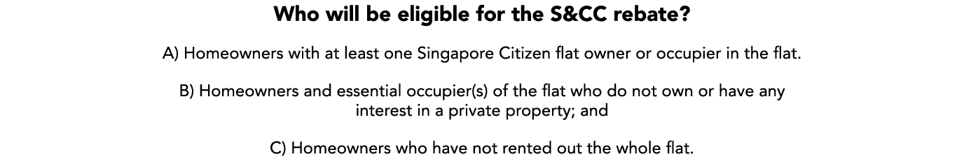 Who will be eligible for the S&CC rebate? A) Homeowners with at least one Singapore Citizen flat owner or occupier in...