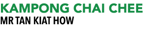 KAMPONG CHAI CHEE MR Tan Kiat How