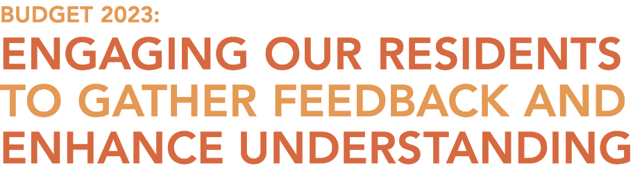 Budget 2023: Engaging Our Residents To Gather Feedback and Enhance UnderstandinG