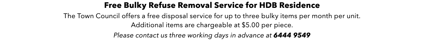 Free Bulky Refuse Removal Service for HDB Residence The Town Council offers a free disposal service for up to three b...