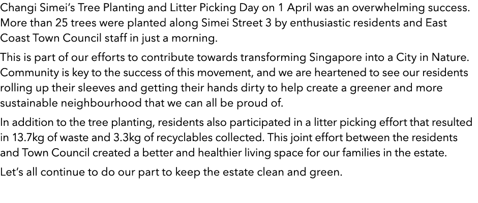 Changi SimeiвЂs Tree Planting and Litter Picking Day on 1 April was an overwhelming success. More than 25 trees were p...