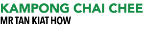 KAMPONG CHAI CHEE MR Tan Kiat How