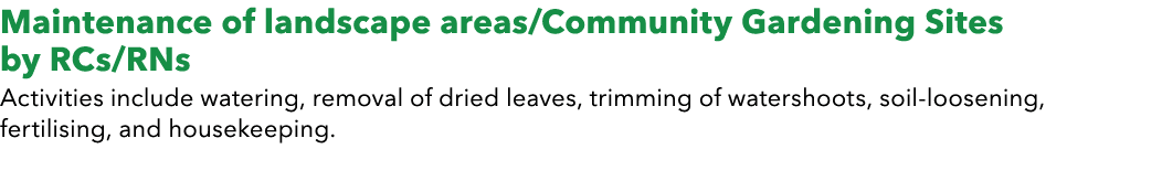 Maintenance of landscape areas/Community Gardening Sites by RCs/RNs Activities include watering, removal of dried lea...