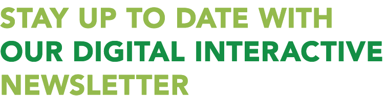 Stay up to date with our digital interactive newsletter