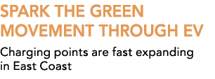 SPARK THE GREEN MOVEMENT THROUGH EV Charging points are fast expanding in East Coast 