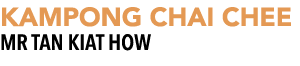 KAMPONG CHAI CHEE MR Tan Kiat How