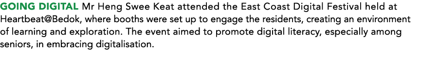 GOING Digital Mr Heng Swee Keat attended the East Coast Digital Festival held at Heartbeat@Bedok, where booths were s...