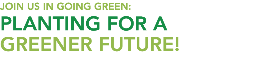 Join us in Going Green: Planting for a Greener Future!