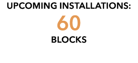 UpCOMING INSTALLATIONS: 60 BLOCKS