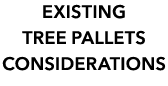 Existing tree palletS considerations