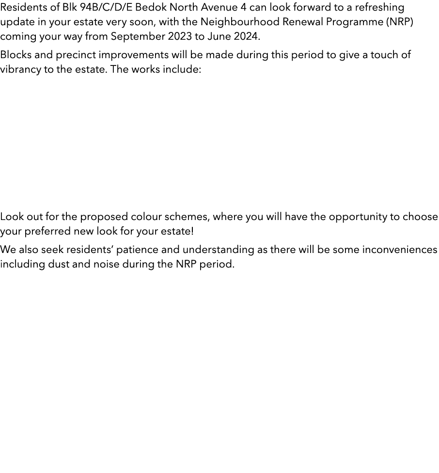 Residents of Blk 94B/C/D/E Bedok North Avenue 4 can look forward to a refreshing update in your estate very soon, wit...