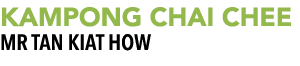 KAMPONG CHAI CHEE MR TAN KIAT HOW