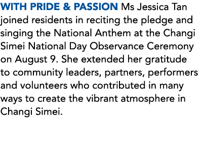 WITH PRIDE & PASSION Ms Jessica Tan joined residents in reciting the pledge and singing the National Anthem at the Ch...