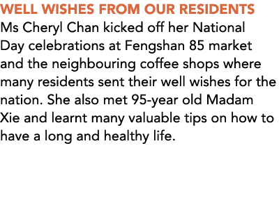 WELL WISHES FROM OUR RESIDENTS Ms Cheryl Chan kicked off her National Day celebrations at Fengshan 85 market and the ...