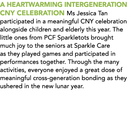 A Heartwarming Intergeneration CNY Celebration Ms Jessica Tan participated in a meaningful CNY celebration alongside ...