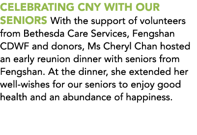 Celebrating CNY With Our Seniors With the support of volunteers from Bethesda Care Services, Fengshan CDWF and donors...