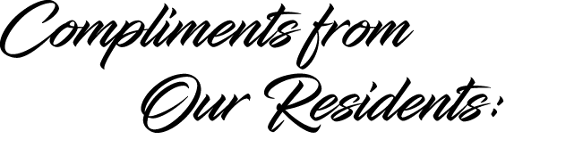 Compliments from Our Residents: