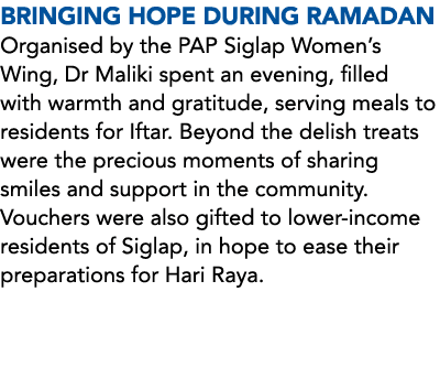Bringing Hope During Ramadan Organised by the PAP Siglap Women’s Wing, Dr Maliki spent an evening, filled with warmth...