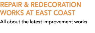 REPAIR & REDECORATION WORKS AT EAST COAST All about the latest improvement works 