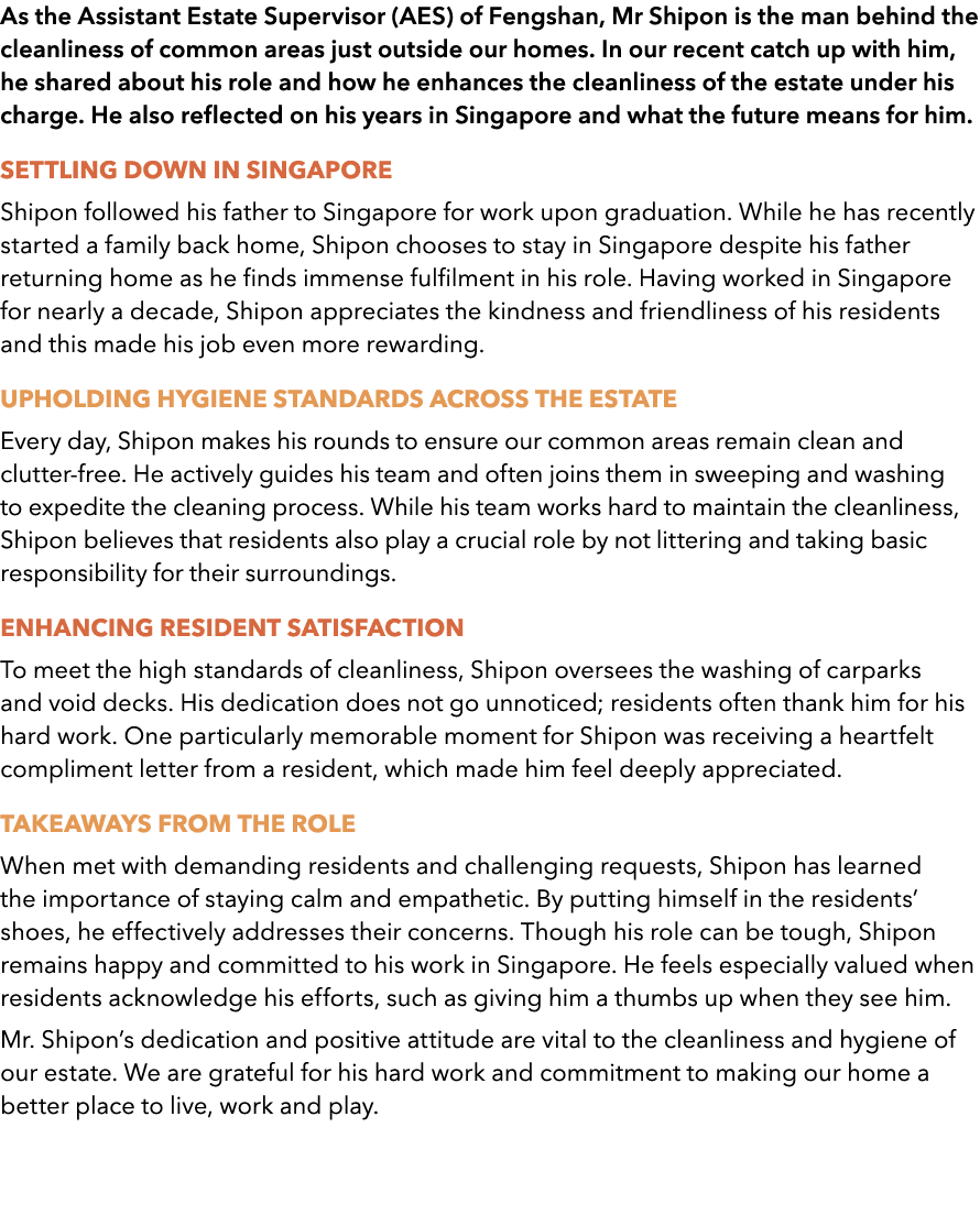 As the Assistant Estate Supervisor (AES) of Fengshan, Mr Shipon is the man behind the cleanliness of common areas jus...