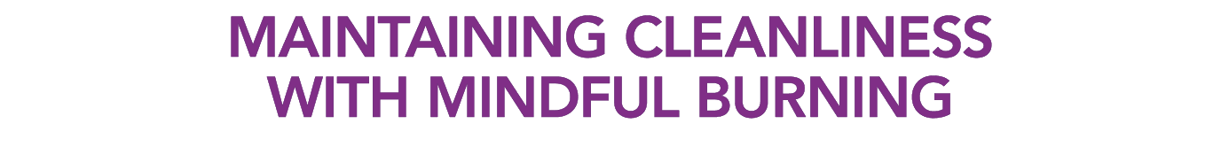 MAINTAINING CLEANLINESS WITH MINDFUL BURNING