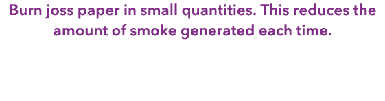 Burn joss paper in small quantities. This reduces the amount of smoke generated each time. 